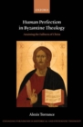 Human Perfection in Byzantine Theology : Attaining the Fullness of Christ - Book