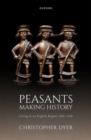 Peasants Making History : Living In an English Region 1200-1540 - Book