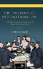 The Emotions of Internationalism : Feeling International Cooperation in the Alps in the Interwar Period - Book