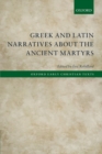 Greek and Latin Narratives about the Ancient Martyrs - Book