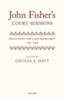 John Fisher's Court Sermons : Preaching for Lady Margaret, 1507-1509 - Book
