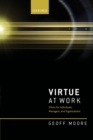 Virtue at Work : Ethics for Individuals, Managers, and Organizations - Book