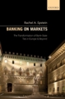 Banking on Markets : The Transformation of Bank-State Ties in Europe and Beyond - Book