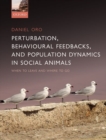Perturbation, Behavioural Feedbacks, and Population Dynamics in Social Animals : When to leave and where to go - Book