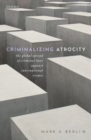 Criminalizing Atrocity : The Global Spread of Criminal Laws against International Crimes - Book