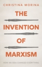 The Invention of Marxism : How an Idea Changed Everything - Book