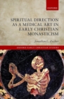 Spiritual Direction as a Medical Art in Early Christian Monasticism - Book