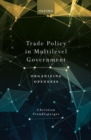 Trade Policy in Multilevel Government : Organizing Openness - Book