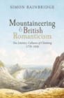 Mountaineering and British Romanticism : The Literary Cultures of Climbing, 1770-1836 - Book