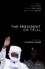 The President on Trial : Prosecuting Hissene Habre - Book