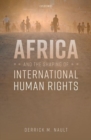 Africa and the Shaping of International Human Rights - Book