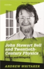 John Stewart Bell and Twentieth Century Physics : Vision and Integrity - Book