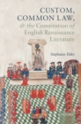 Custom, Common Law, and the Constitution of English Renaissance Literature - Book