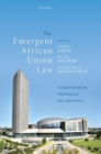 The Emergent African Union Law : Conceptualization, Delimitation, and Application - Book
