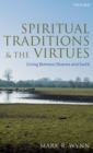 Spiritual Traditions and the Virtues : Living Between Heaven and Earth - Book