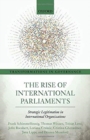 The Rise of International Parliaments : Strategic Legitimation in International Organizations - Book