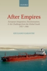 After Empires : European Integration, Decolonization, and the Challenge from the Global South 1957-1986 - Book