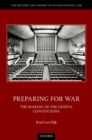 Preparing for War : The Making of the Geneva Conventions - Book