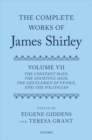The Complete Works of James Shirley: Volume 7 : The Constant Maid, The Doubtful Heir, The Gentlemen of Venice, and The Politician - Book