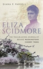 Eliza Scidmore : The Trailblazing Journalist Behind Washington's Cherry Trees - Book