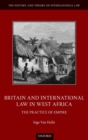 Britain and International Law in West Africa : The Practice of Empire - Book