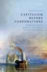 Capitalism Before Corporations : The morality of business associations and the roots of commercial equity and law - Book