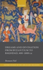 Dreams and Divination from Byzantium to Baghdad, 400-1000 CE - Book