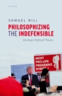 Philosophizing the Indefensible : Strategic Political Theory - Book