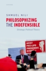 Philosophizing the Indefensible : Strategic Political Theory - eBook