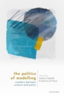 The Politics of Modelling : Numbers Between Science and Policy - Book