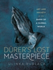D?rer's Lost Masterpiece : Art and Society at the Dawn of a Global World - eBook
