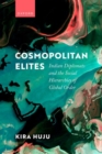 Cosmopolitan Elites : Indian Diplomats and the Social Hierarchies of Global Order - Book