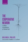 The Cooperative Neuron : Cellular Foundations of Mental Life - Book