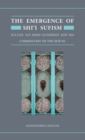 The Emergence of Shi'i Sufism : Sultan 'Ali Shah Gunabadi and His Commentary on the Qur'an - Book