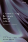 Criminalizing Intimate Image Abuse : A Comparative Perspective - Book