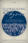 Globalizing Physics : One Hundred Years of the International Union of Pure and Applied Physics - eBook