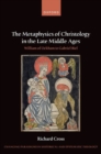 The Metaphysics of Christology in the Late Middle Ages : William of Ockham to Gabriel Biel - Book