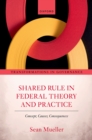 Shared Rule in Federal Theory and Practice : Concept, Causes, Consequences - eBook