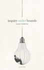 Inquiry Under Bounds - Book