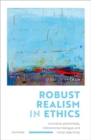Robust Realism in Ethics : Normative Arbitrariness, Interpersonal Dialogue, and Moral Objectivity - Book