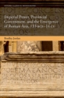 Imperial Power, Provincial Government, and the Emergence of Roman Asia, 133 BCE-14 CE - Book