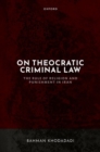 On Theocratic Criminal Law : The Rule of Religion and Punishment in Iran - Book