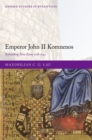 Emperor John II Komnenos : Rebuilding New Rome 1118-1143 - Book