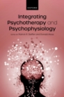 Integrating Psychotherapy and Psychophysiology : Theory, Assessment, and Practice - eBook