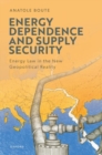 Energy Dependence and Supply Security : Energy Law in the New Geopolitical Reality - Book