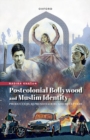 Postcolonial Bollywood and Muslim Identity : Production, Representation, and Reception - Book