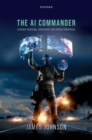 The AI Commander : Centaur Teaming, Command, and Ethical Dilemmas - Book