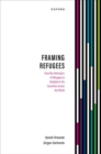 Framing Refugees : How the Admission of Refugees is Debated in Six Countries across the World - Book