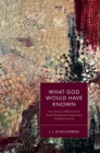 What God Would Have Known : How Human Intellectual and Moral Development Undermines Christian Doctrine - Book