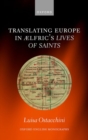 Translating Europe in Ælfric's Lives of Saints - Book